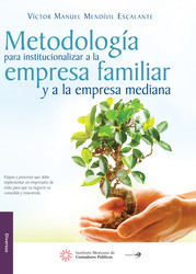 Metodología para institucionalizar a la empresa familiar y a la empresa mediana, 1a edición 2015